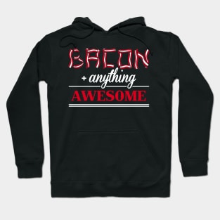 Bacon + anything = awesome Hoodie